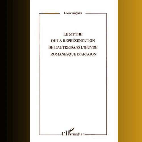 Le Mythe ou la Représentation de l’Autre dans l’Œuvre Romanesque d’Aragon